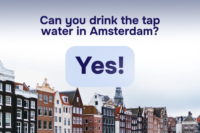 Can you drink the tap water in Amsterdam? Yes!
